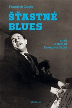Šťastné blues aneb deníku Jaroslava Ježka František Cinger