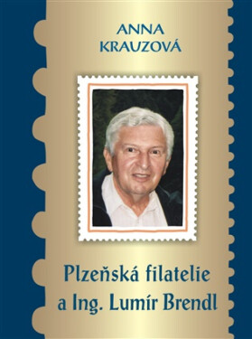 Plzeňská filatelie a Ing. Lumír Brendl - Anna Krauzová