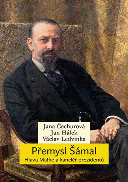Přemysl Šámal - Hlava Maffie a kancléř prezidentů - Jana Čechurová