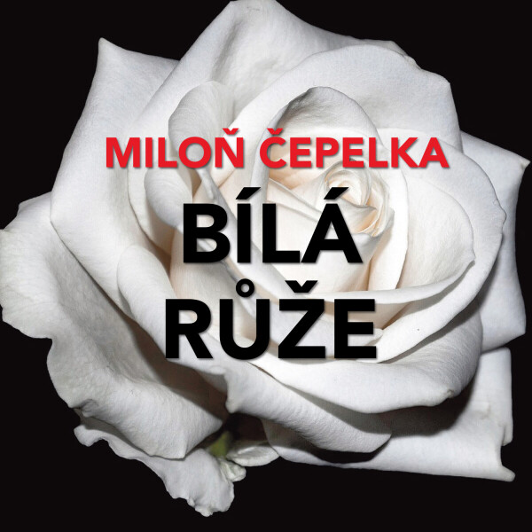 Bílá růže - Miloň Čepelka - audiokniha