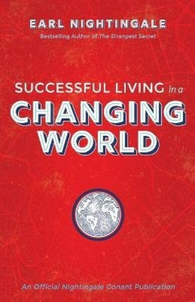 Successful Living in a Changing World - Earl Nightingale