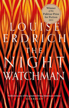 The Night Watchman : Winner of the Pulitzer Prize in Fiction 2021 - Louise Erdrich
