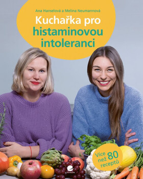 Kuchařka pro histaminovou intoleranci - Ana Hanselová, Melina Neumannová
