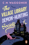 The Village Library Demon Hunting Society - C. M. Waggoner