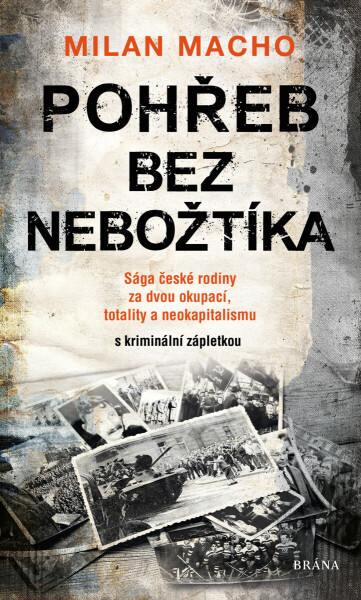 Pohřeb bez nebožtíka - Sága české rodiny za dvou okupací, totality a neokapitalismu (s kriminální zápletkou) - Milan Macho