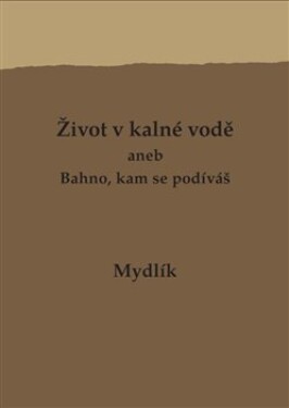 Život kalné vodě aneb Bahno, kam se podíváš Miroslav Krůta