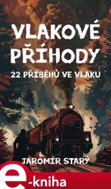 Vlakové příhody. 22 příběhů ve vlaku - Jaromír Starý e-kniha