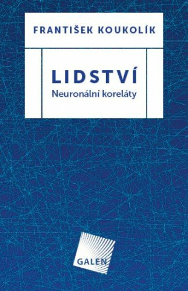 Lidství - Neuronální koreláty - František Koukolík