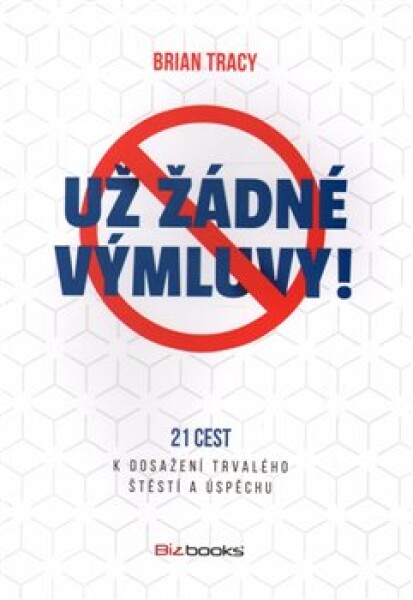 Už žádné výmluvy! Brian Tracy