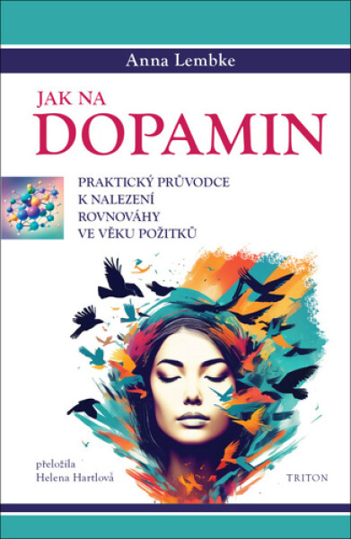 Jak na dopamin - Praktický průvodce k nalezení rovnováhy ve věku požitků - Anna Lembke