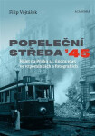 Popeleční středa ´45 - Nálet na Prahu 14. února 1945 ve vzpomínkách a fotografiích - Filip Vojtášek