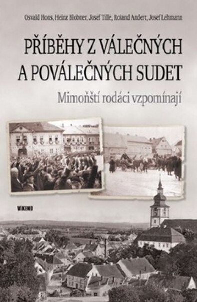 Příběhy z válečných a poválečných Sudet - Mimoňští rodáci vzpomínají - Roland Andert