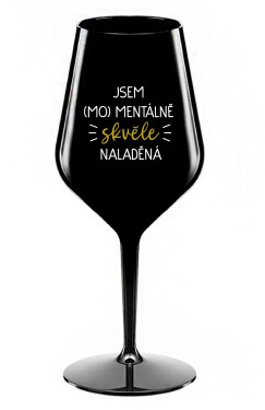 JSEM (MO)MENTÁLNĚ SKVĚLE NALADĚNÁ černá nerozbitná sklenice na víno 470 ml