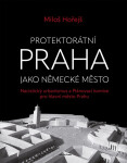 Protektorátní Praha jako německé město - Miloš Hořejš