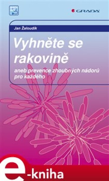 Vyhněte se rakovině. aneb prevence zhoubných nádorů pro každého - Jan Žaloudík e-kniha