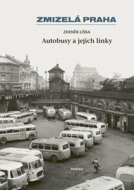 Zmizelá Praha - Autobusy a jejich linky - Zdeněk Liška