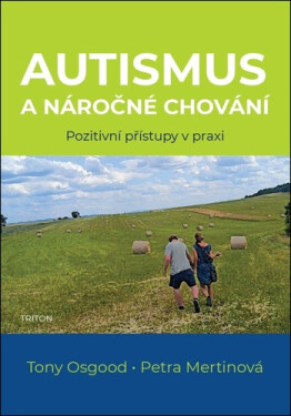 Autismus a náročné chování - Pozitivní přístupy v praxi - Petra Mertinová