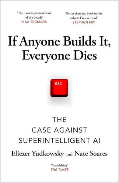 If Anyone Builds It, Everyone Dies - Eliezer Yudkowsky