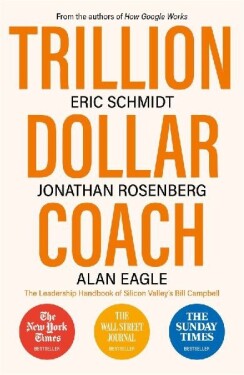 Trillion Dollar Coach : The Leadership Handbook of Silicon Valley's Bill Campbell - Eric Schmidt