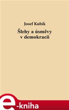 Šlehy a úsměvy v demokracii - Josef Kubík e-kniha