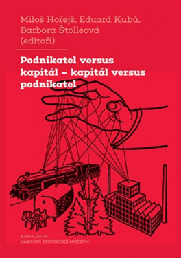 Podnikatel versus kapitál - kapitál versus podnikatel - Miloš Hořejš, Eduard Kubů, Barbora Štolleová
