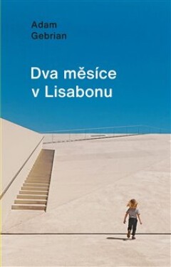 Dva měsíce v Lisabonu - Adam Gebrian