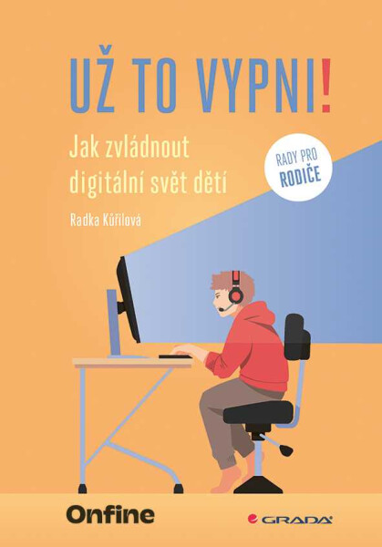 Už to vypni! - Jak zvládnout digitální svět dětí - Radka Kůřilová