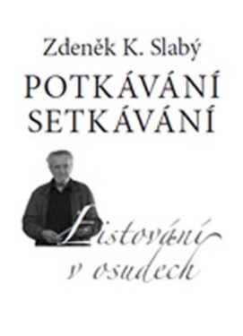 Potkávání setkávání Zdeněk Slabý