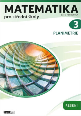 Matematika pro střední školy 3 / Planimetrie - Řešení - Lucie Pernesová