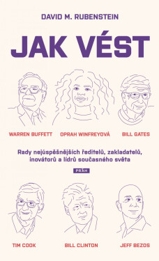 Jak vést - Rady nejúspěšnějších ředitelů, zakladatelů, inovátorů a lídrů současného světa - David M. Rubenstein