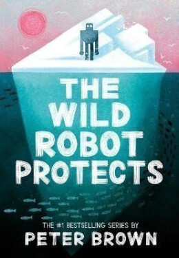 Wild Robot Protects (The Wild Robot 3) - Peter Brown