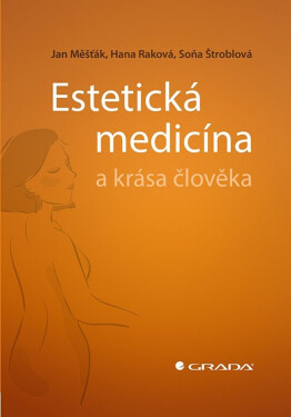 Estetická medicína a krása člověka - Jan Měšťák, Soňa Štroblová, Hana Raková