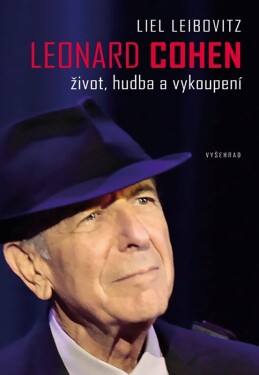 Leonard Cohen. Život, hudba vykoupení Liel Leibovitz