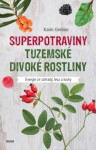 Superpotraviny Tuzemské divoké rostliny Karin Greinerová