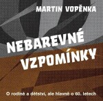 Nebarevné vzpomínky - O rodičích a dětství, ale hlavně o 60. letech. - Martin Vopěnka