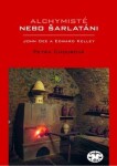 Alchymisté nebo šarlatáni? Edward Kelley John Dee Čechách Petra Chourová