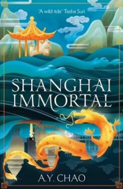 Shanghai Immortal: A richly told debut fantasy novel set in Jazz Age Shanghai - A. Y. Chao