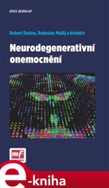 Neurodegenerativní onemocnění - Radoslav Matěj, Robert Rusina e-kniha