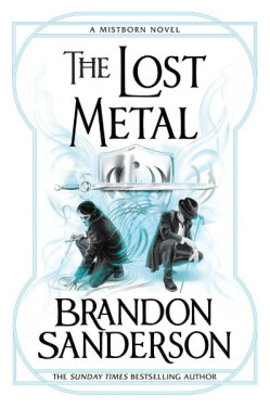 The Lost Metal: A Mistborn Novel - Brandon Sanderson
