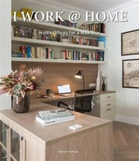 I Work at Home: Home Offices for a New Era - Bridget Vranckx