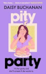 Pity Party: the hilarious and heartfelt novel you have to read this summer - Daisy Buchanan