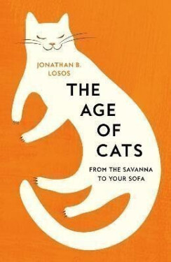The Age of Cats: From the Savannah to Your Sofa - Jonathan B. Losos