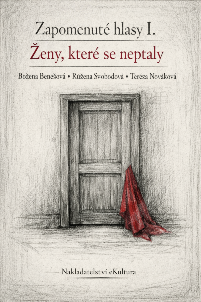 Zapomenuté hlasy I.: Ženy, které se neptaly - Tereza Nováková, Božena Benešová, Růžena Svobodová