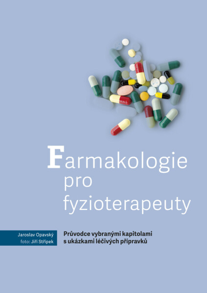 Farmakologie pro fyzioterapeuty – Průvodce vybranými kapitolami s ukázkami léčivých přípravků - Opavský Jaroslav