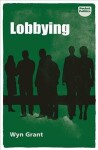 Lobbying : The Dark Side of Politics - Wyn Grant