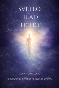 Světlo, hlad a ticho - Jana Horkelová