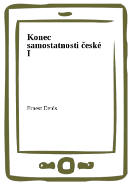 Konec samostatnosti české I - Ernest Denis