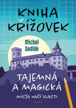 Kniha křížovek Tajemná magická místa naší vlasti Michal Sedlák