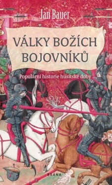 Války božích bojovníků Populární historie husitské doby Jan Bauer