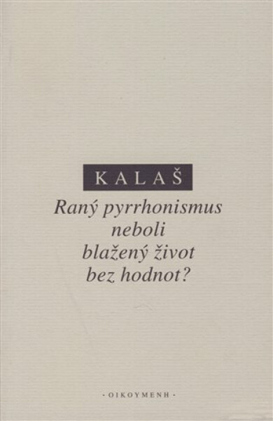 Raný pyrrhonismus aneb blažený život bez hodnot? - Kalaš